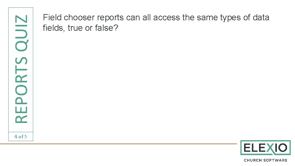 REPORTS QUIZ 4 of 5 Field chooser reports can all access the same types