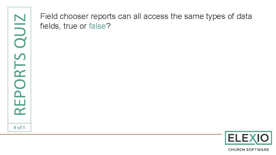 REPORTS QUIZ 4 of 5 Field chooser reports can all access the same types