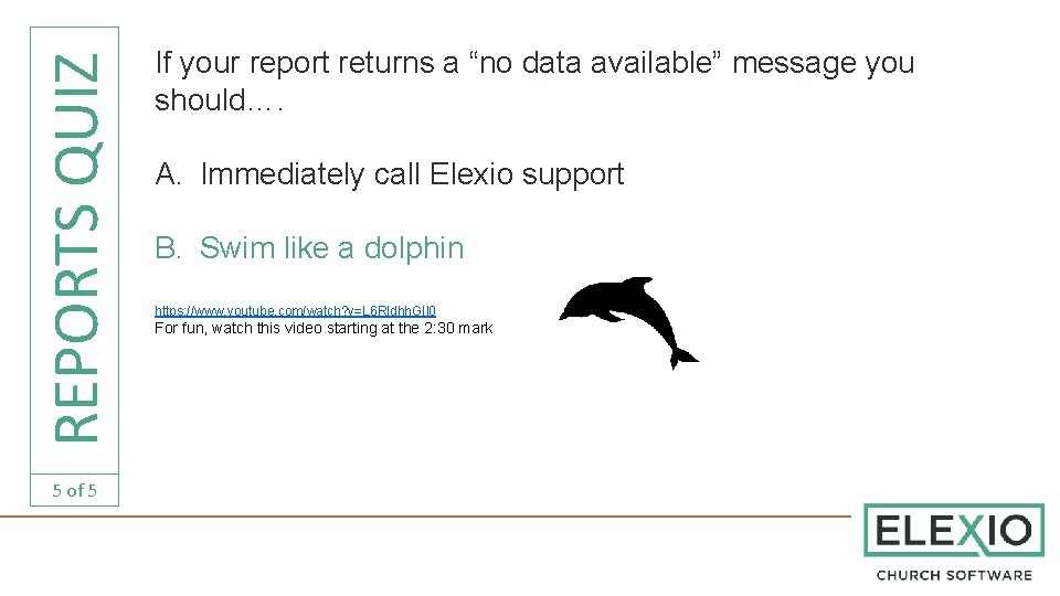 REPORTS QUIZ 5 of 5 If your report returns a “no data available” message