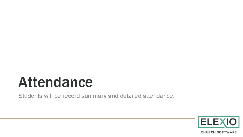 Attendance Students will be record summary and detailed attendance. 