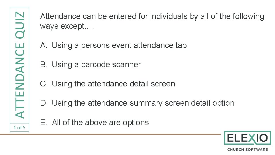 ATTENDANCE QUIZ 1 of 5 Attendance can be entered for individuals by all of