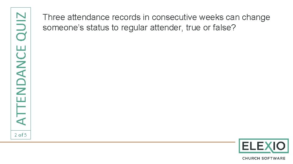ATTENDANCE QUIZ 2 of 5 Three attendance records in consecutive weeks can change someone’s