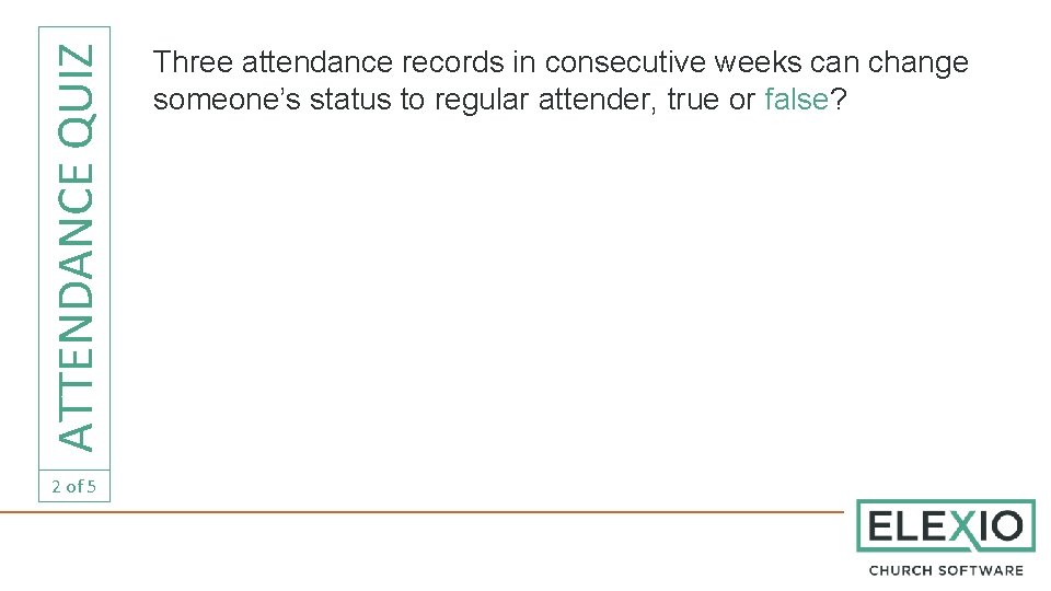 ATTENDANCE QUIZ 2 of 5 Three attendance records in consecutive weeks can change someone’s