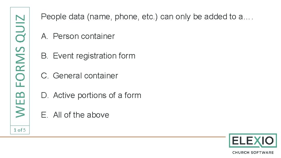 WEB FORMS QUIZ 1 of 5 People data (name, phone, etc. ) can only