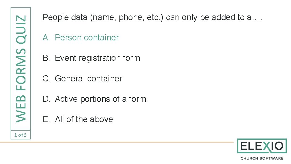 WEB FORMS QUIZ 1 of 5 People data (name, phone, etc. ) can only