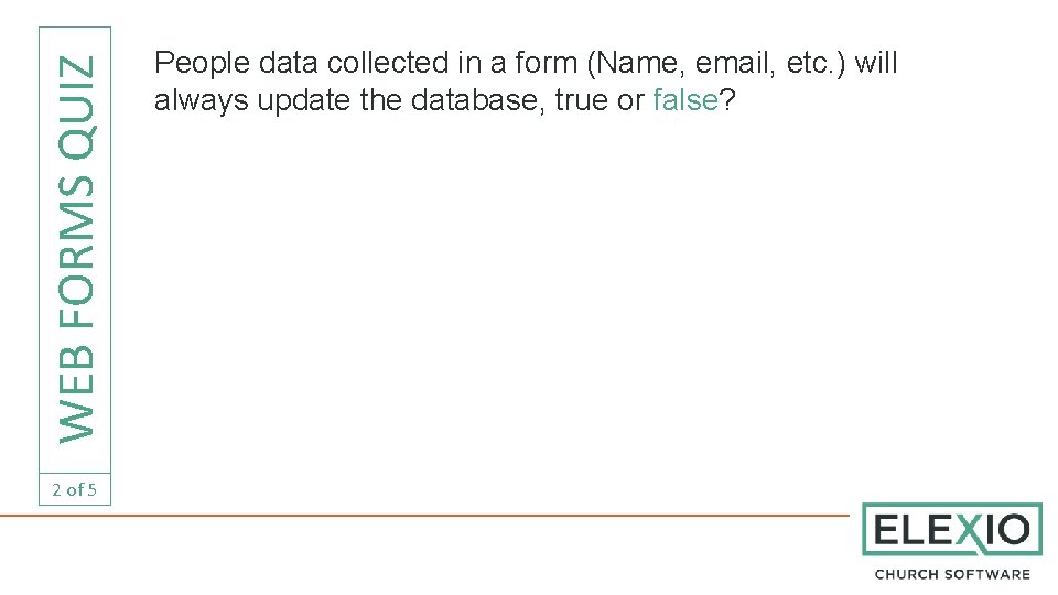 WEB FORMS QUIZ 2 of 5 People data collected in a form (Name, email,