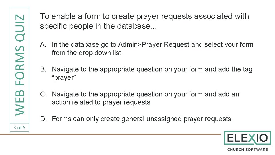 WEB FORMS QUIZ 3 of 5 To enable a form to create prayer requests