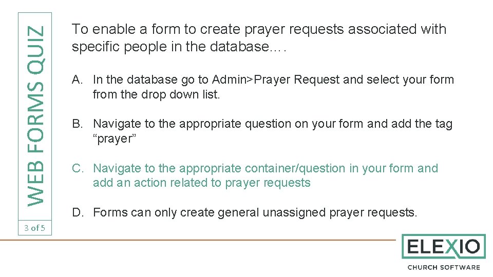 WEB FORMS QUIZ 3 of 5 To enable a form to create prayer requests