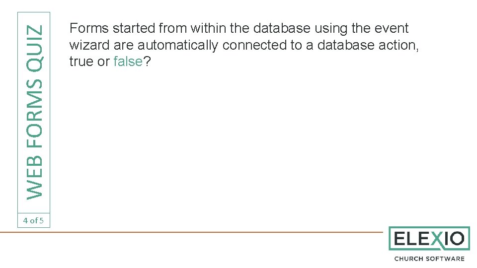 WEB FORMS QUIZ 4 of 5 Forms started from within the database using the