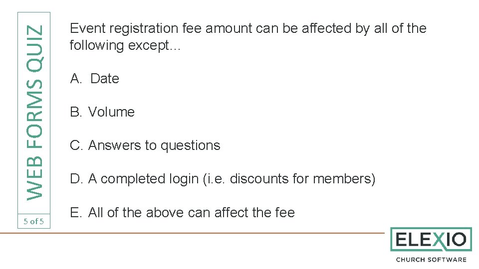 WEB FORMS QUIZ 5 of 5 Event registration fee amount can be affected by