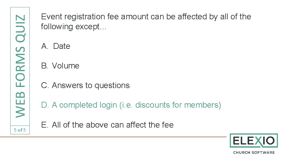 WEB FORMS QUIZ 5 of 5 Event registration fee amount can be affected by