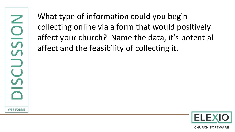 DISCUSSION WEB FORMS What type of information could you begin collecting online via a
