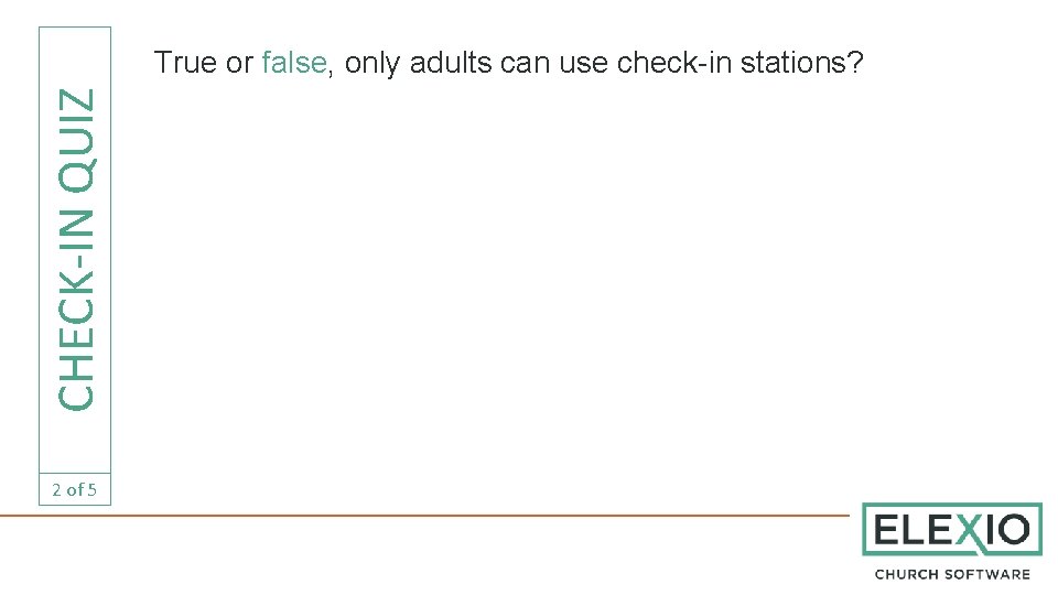 CHECK-IN QUIZ True or false, only adults can use check-in stations? 2 of 5