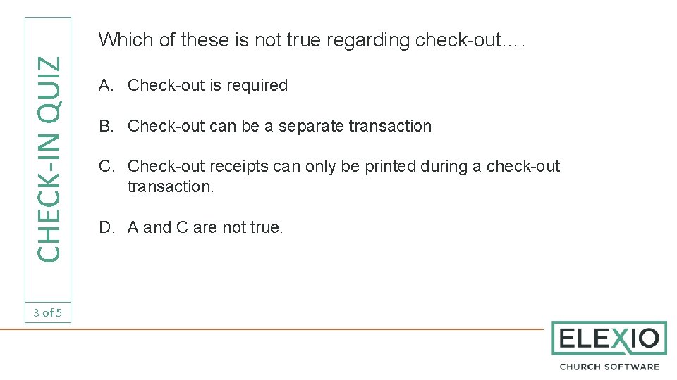 CHECK-IN QUIZ Which of these is not true regarding check-out…. 3 of 5 A.