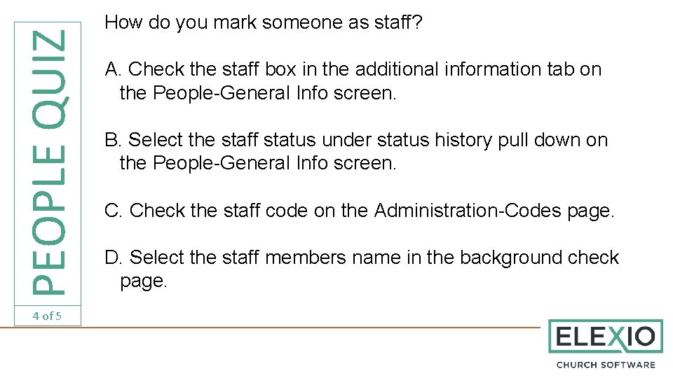 PEOPLE QUIZ 4 of 5 How do you mark someone as staff? A. Check