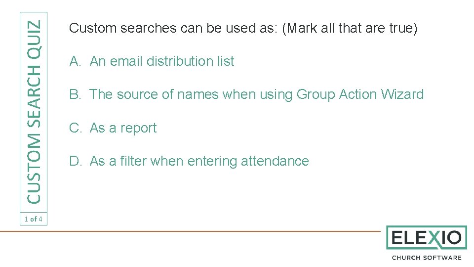 CUSTOM SEARCH QUIZ 1 of 4 Custom searches can be used as: (Mark all