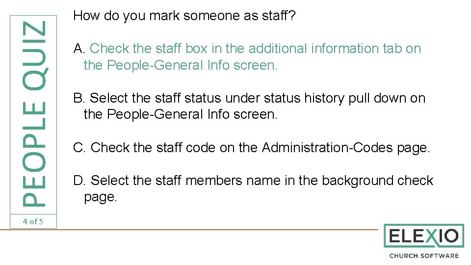 PEOPLE QUIZ 4 of 5 How do you mark someone as staff? A. Check