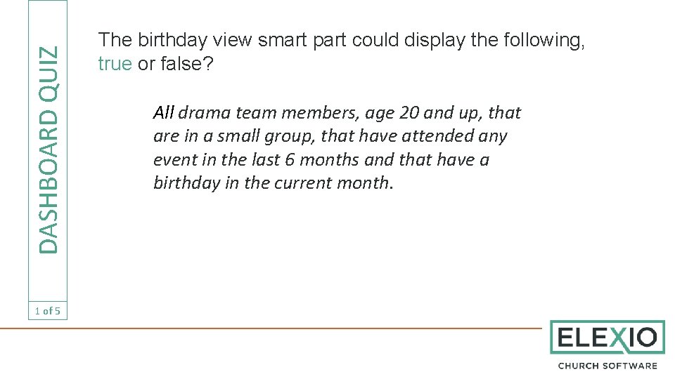 DASHBOARD QUIZ 1 of 5 The birthday view smart part could display the following,