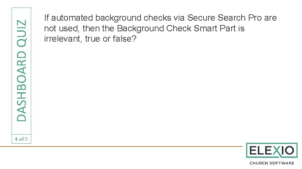 DASHBOARD QUIZ 4 of 5 If automated background checks via Secure Search Pro are