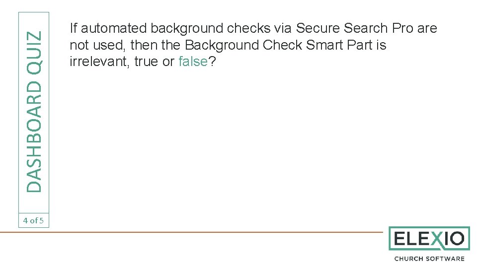 DASHBOARD QUIZ 4 of 5 If automated background checks via Secure Search Pro are