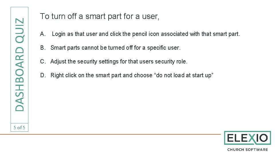 DASHBOARD QUIZ 5 of 5 To turn off a smart part for a user,