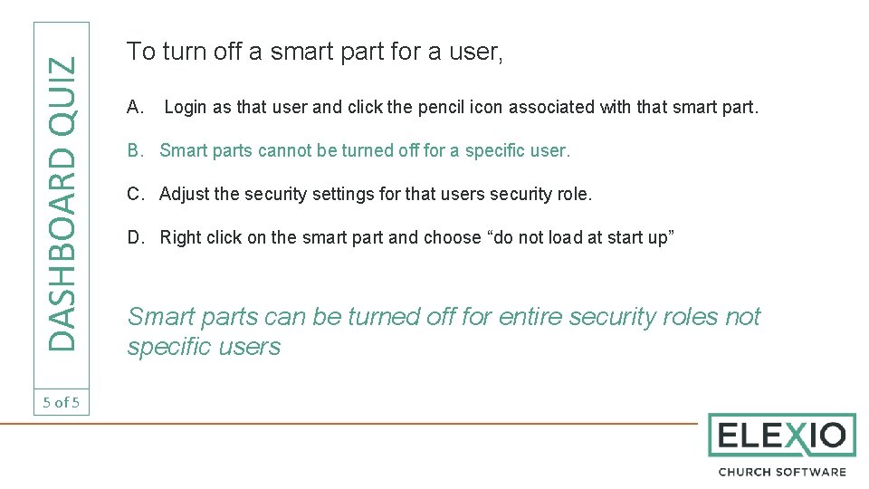 DASHBOARD QUIZ 5 of 5 To turn off a smart part for a user,