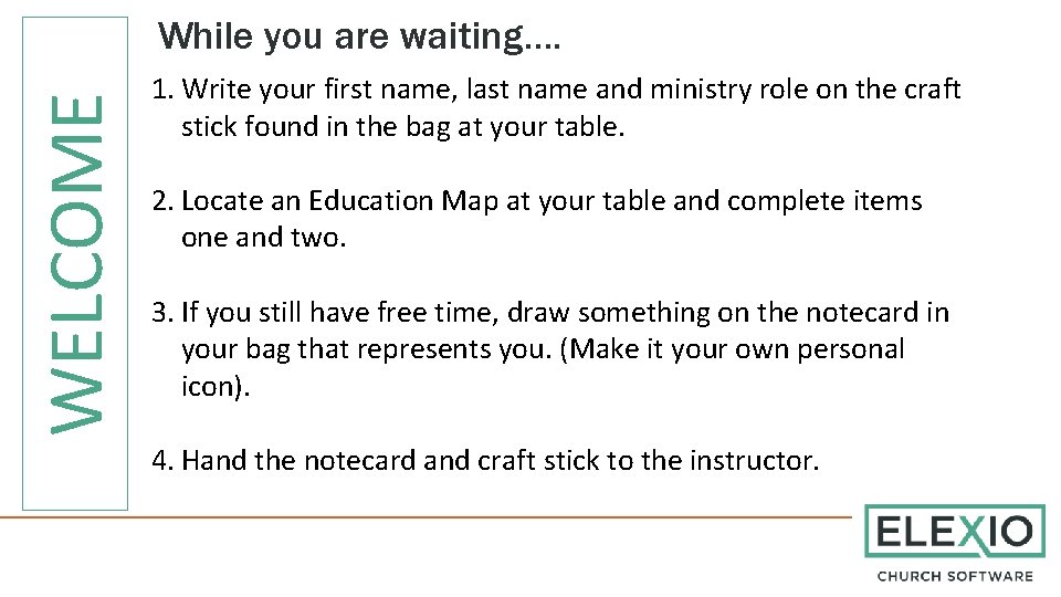 WELCOME While you are waiting…. 1. Write your first name, last name and ministry