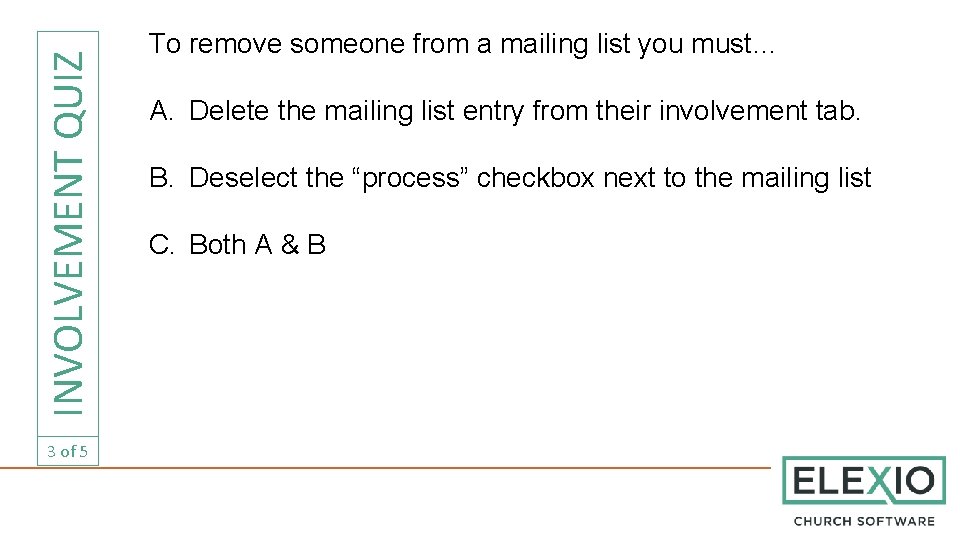 INVOLVEMENT QUIZ 3 of 5 To remove someone from a mailing list you must…