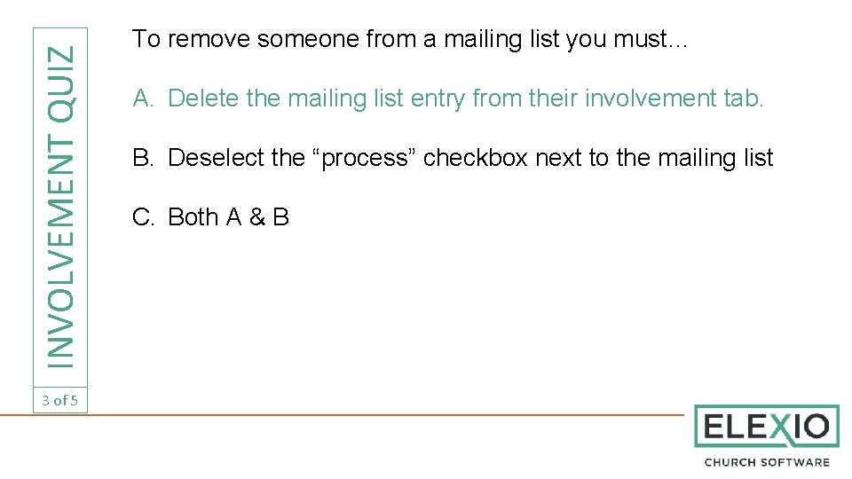 INVOLVEMENT QUIZ 3 of 5 To remove someone from a mailing list you must…