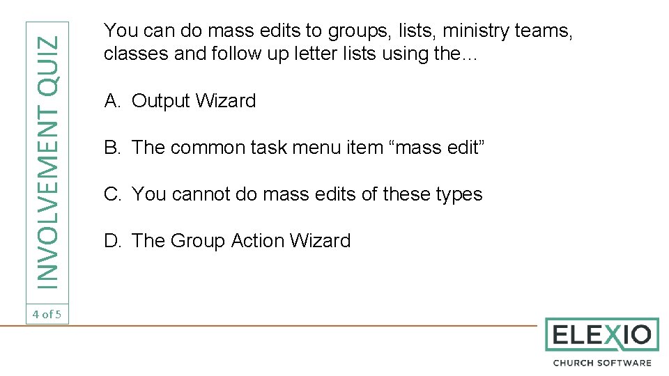 INVOLVEMENT QUIZ 4 of 5 You can do mass edits to groups, lists, ministry