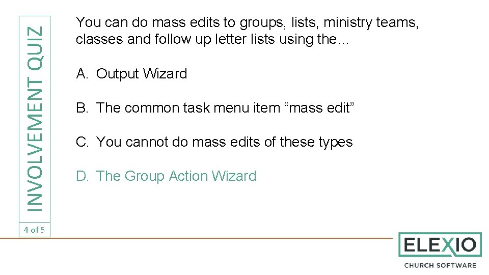 INVOLVEMENT QUIZ 4 of 5 You can do mass edits to groups, lists, ministry