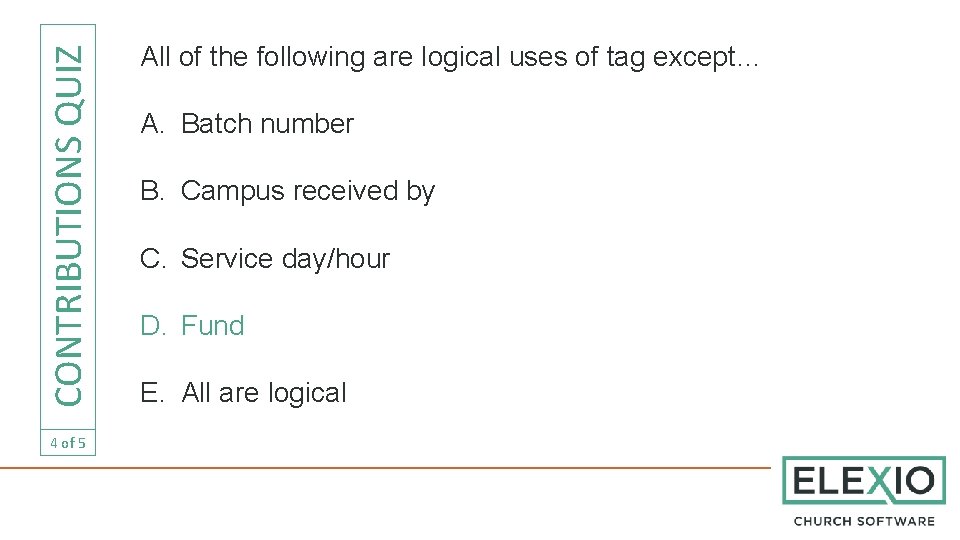 CONTRIBUTIONS QUIZ 4 of 5 All of the following are logical uses of tag