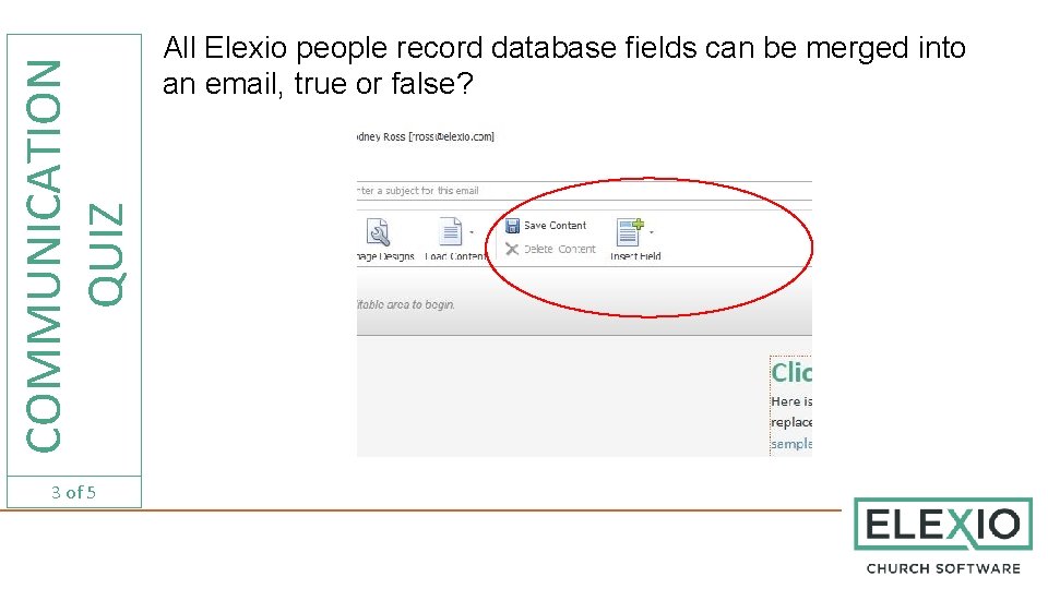 COMMUNICATION QUIZ 3 of 5 All Elexio people record database fields can be merged