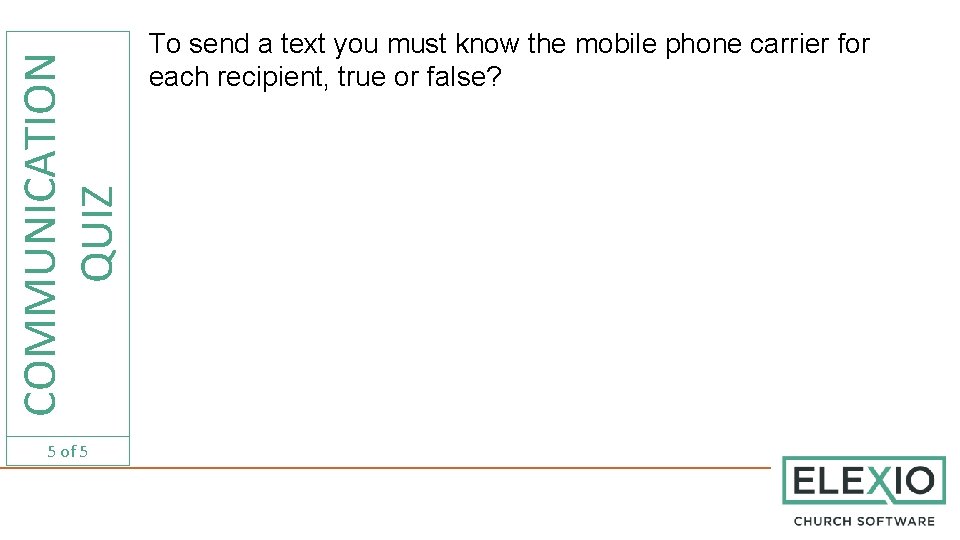 COMMUNICATION QUIZ 5 of 5 To send a text you must know the mobile