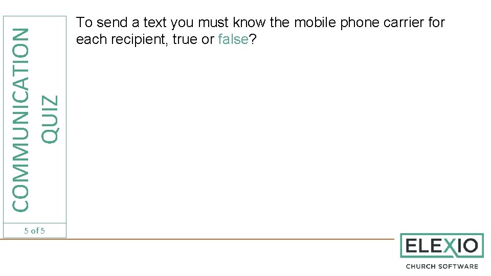 COMMUNICATION QUIZ 5 of 5 To send a text you must know the mobile