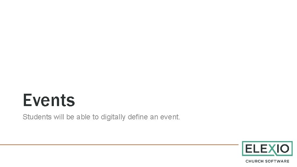 Events Students will be able to digitally define an event. 