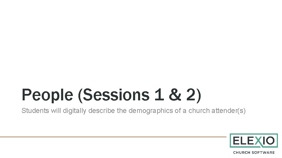 People (Sessions 1 & 2) Students will digitally describe the demographics of a church