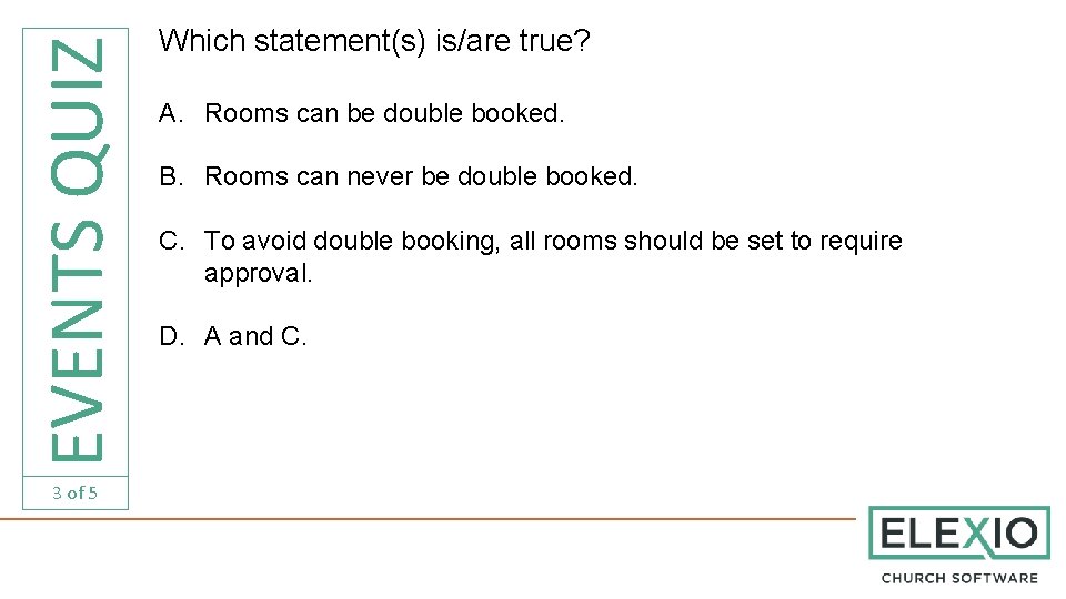 EVENTS QUIZ 3 of 5 Which statement(s) is/are true? A. Rooms can be double