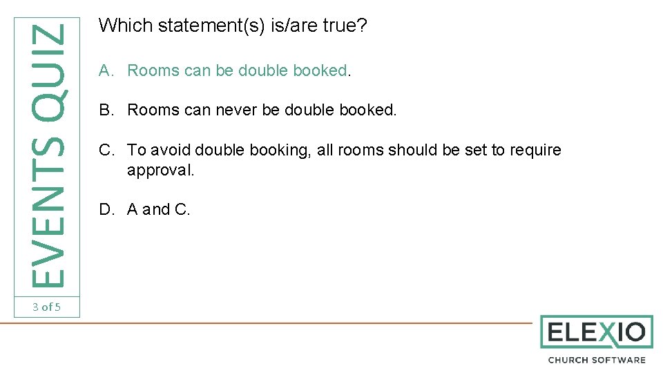 EVENTS QUIZ 3 of 5 Which statement(s) is/are true? A. Rooms can be double