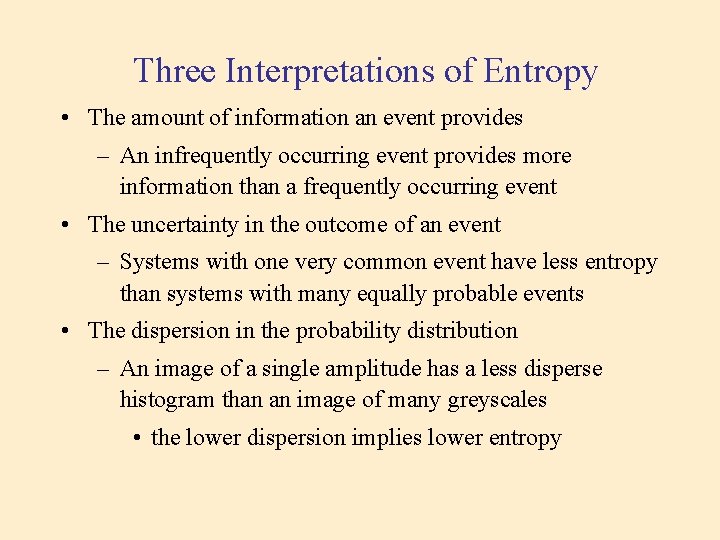 Three Interpretations of Entropy • The amount of information an event provides – An Three Interpretations of Entropy • The amount of information an event provides – An