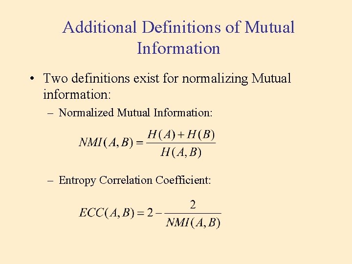 Additional Definitions of Mutual Information • Two definitions exist for normalizing Mutual information: – Additional Definitions of Mutual Information • Two definitions exist for normalizing Mutual information: –