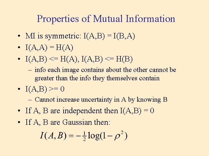 Properties of Mutual Information • MI is symmetric: I(A, B) = I(B, A) • Properties of Mutual Information • MI is symmetric: I(A, B) = I(B, A) •