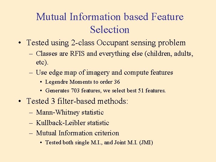 Mutual Information based Feature Selection • Tested using 2 -class Occupant sensing problem – Mutual Information based Feature Selection • Tested using 2 -class Occupant sensing problem –