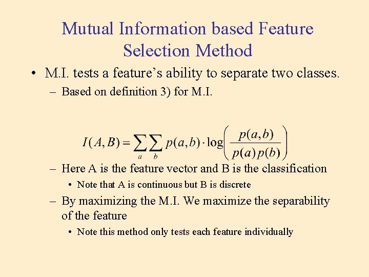 Mutual Information based Feature Selection Method • M. I. tests a feature’s ability to Mutual Information based Feature Selection Method • M. I. tests a feature’s ability to