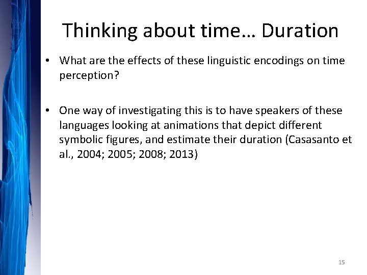 Thinking about time… Duration • What are the effects of these linguistic encodings on