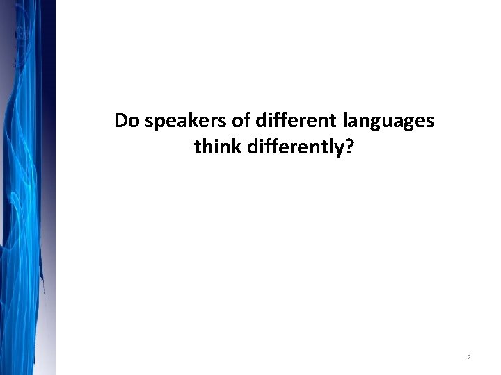 Do speakers of different languages think differently? 2 