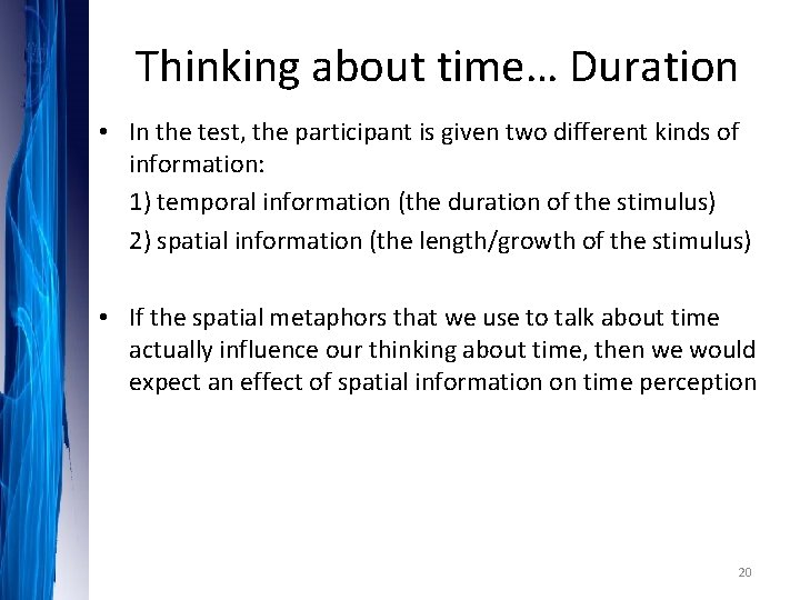 Thinking about time… Duration • In the test, the participant is given two different