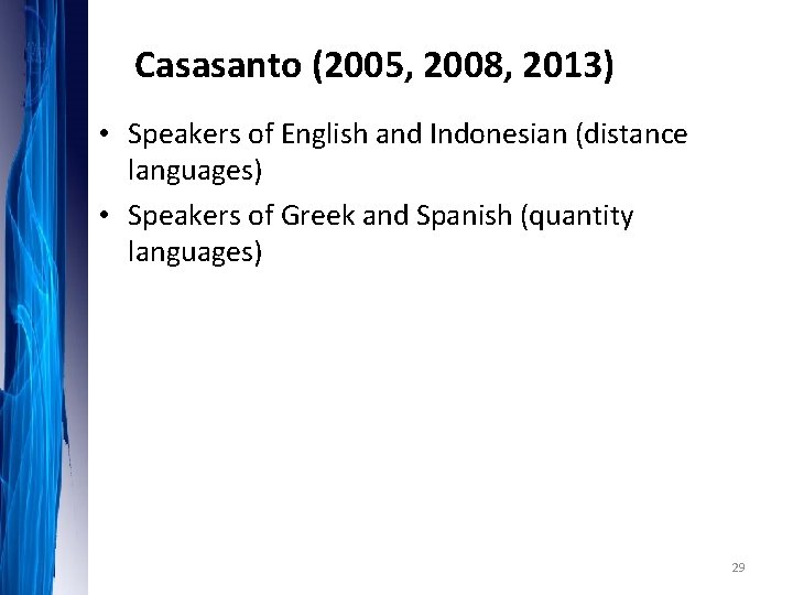 Casasanto (2005, 2008, 2013) • Speakers of English and Indonesian (distance languages) • Speakers Casasanto (2005, 2008, 2013) • Speakers of English and Indonesian (distance languages) • Speakers