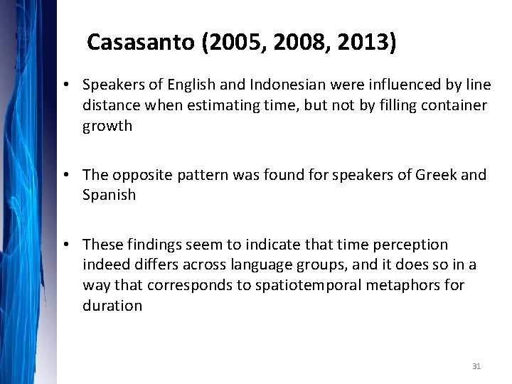 Casasanto (2005, 2008, 2013) • Speakers of English and Indonesian were influenced by line