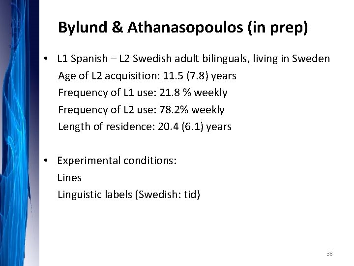 Bylund & Athanasopoulos (in prep) • L 1 Spanish – L 2 Swedish adult